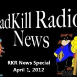 April 1, 2012, RoadKill Radio News Special