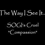 The Ron Gray Show: SOGI’s Cruel “Compassion”